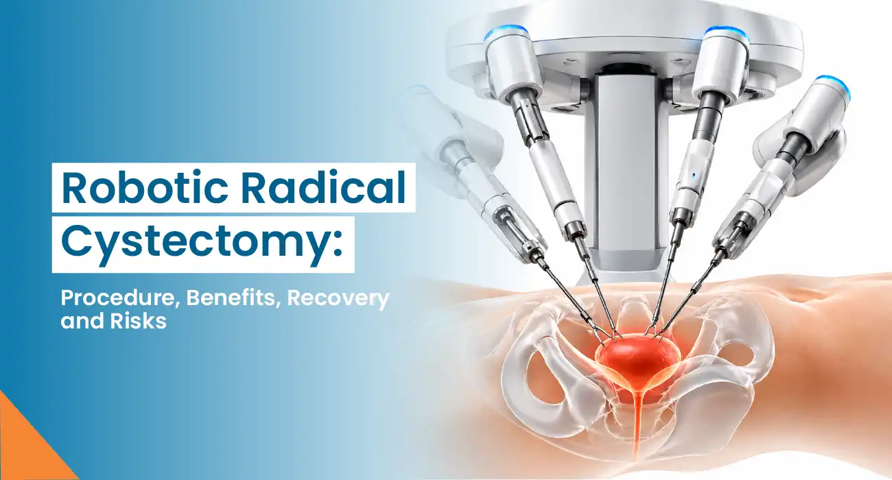 Robotic Radical Cystectomy: Procedure, Benefits, Recovery, and Risks
